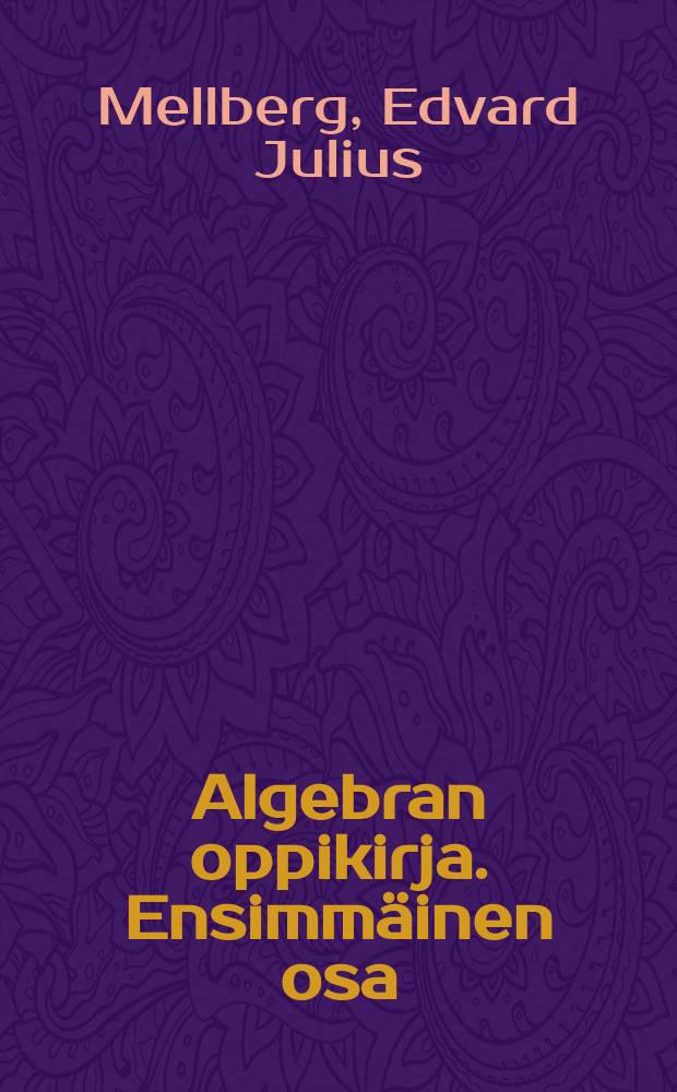 Algebran oppikirja. Ensimm&auml;inen osa