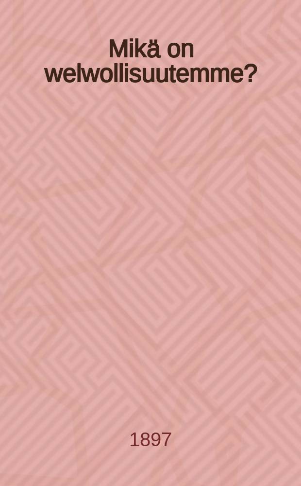 Mik&auml; on welwollisuutemme?