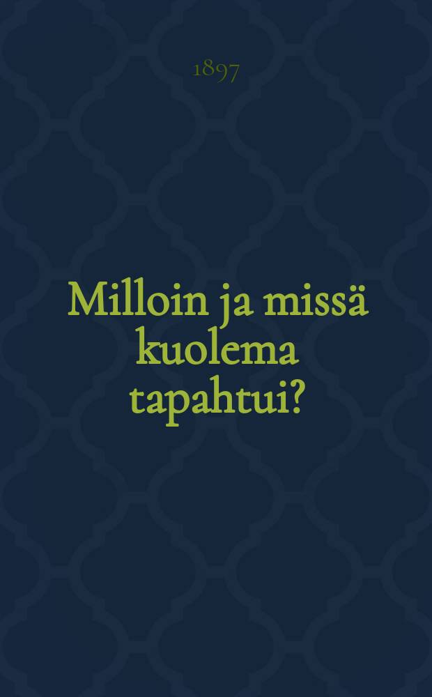 Milloin ja missä kuolema tapahtui?