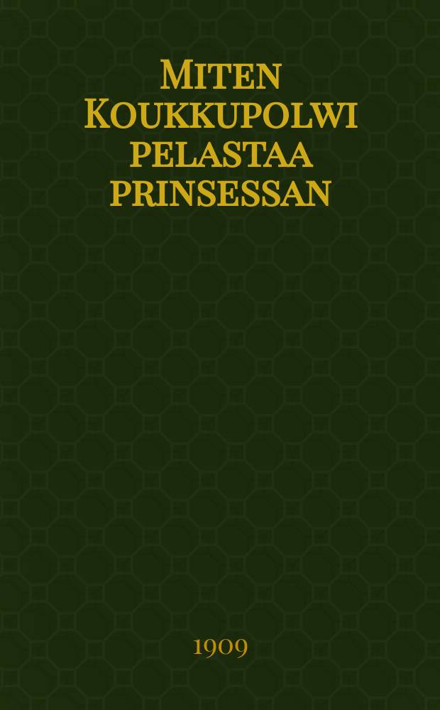 Miten Koukkupolwi pelastaa prinsessan : Satu : Suomennos