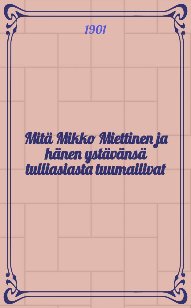 Mitä Mikko Miettinen ja hänen ystävänsä tulliasiasta tuumailivat
