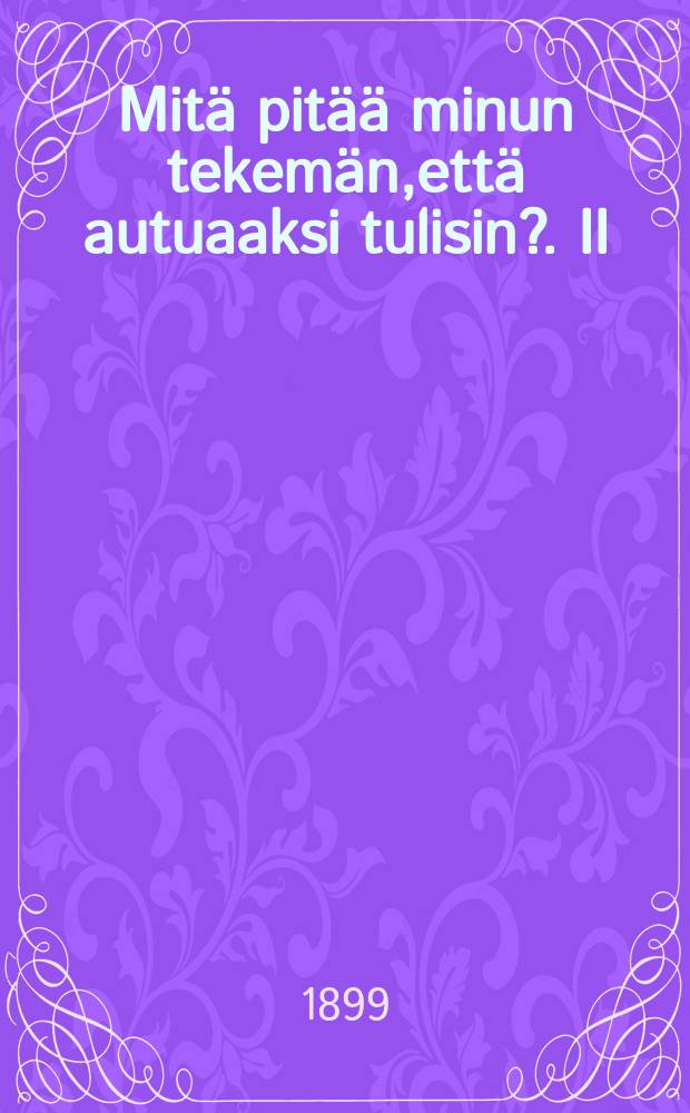 Mitä pitää minun tekemän,että autuaaksi tulisin?. II