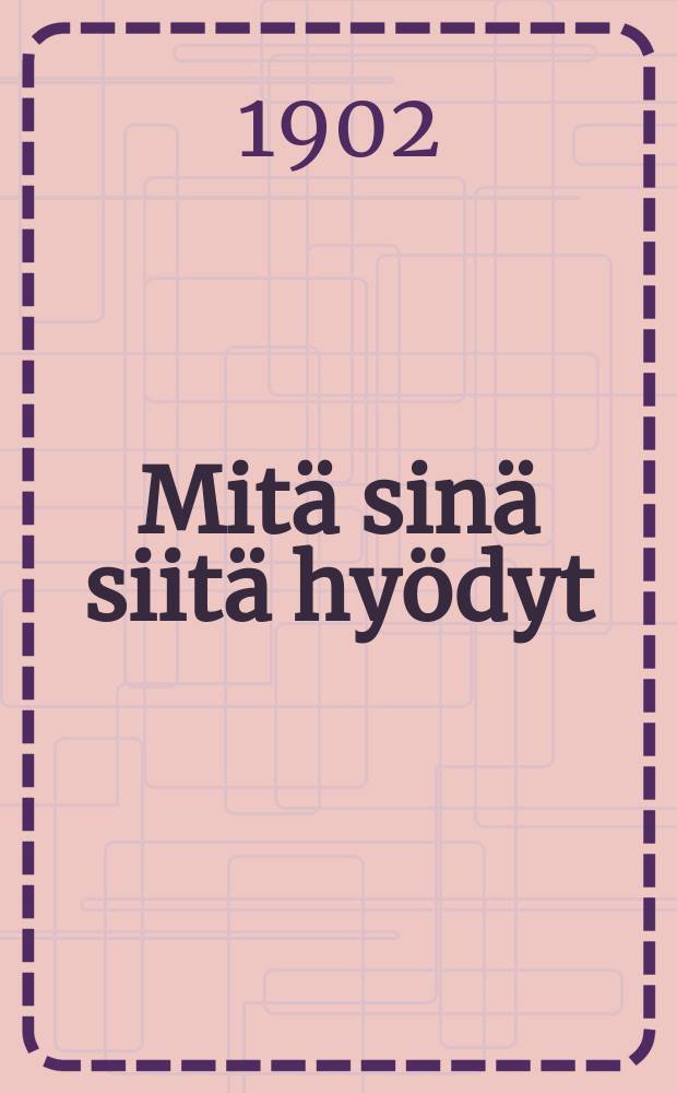 Mitä sinä siitä hyödyt : kolme keskustelua
