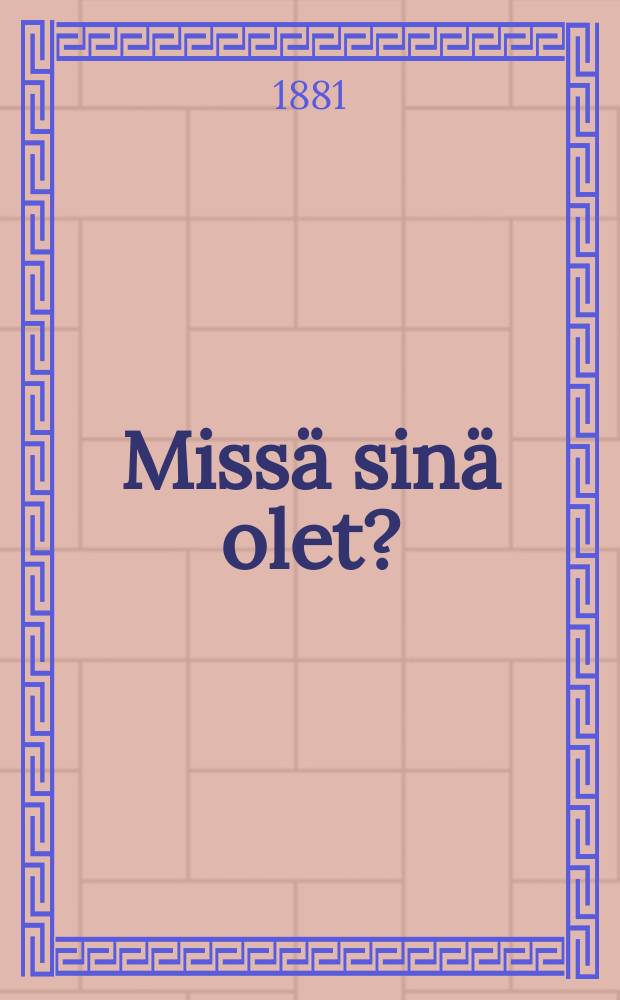 Missä sinä olet?
