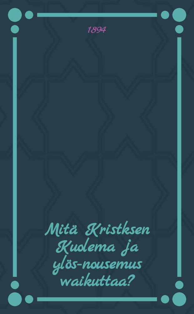 Mitä Kristksen Kuolema ja ylös-nousemus waikuttaa?