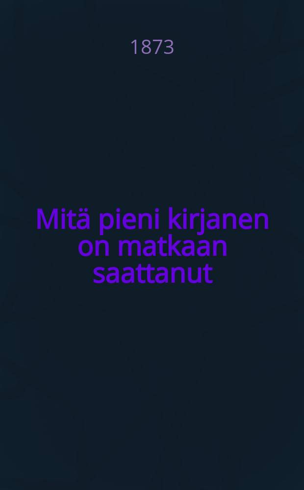 Mitä pieni kirjanen on matkaan saattanut