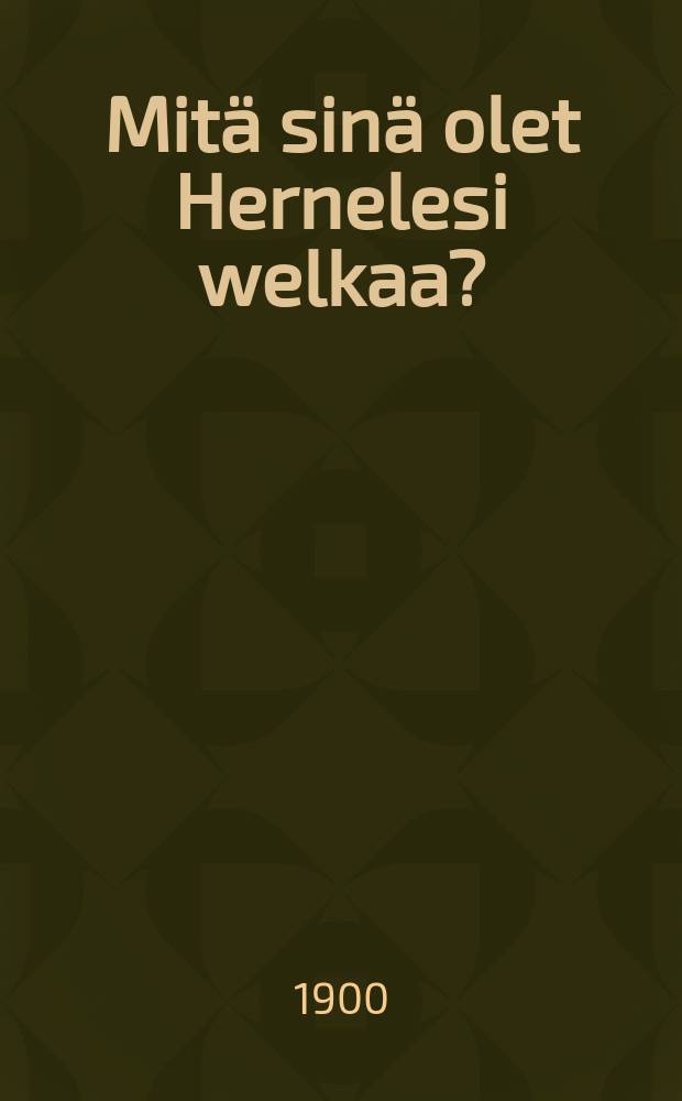 Mitä sinä olet Hernelesi welkaa? : №13