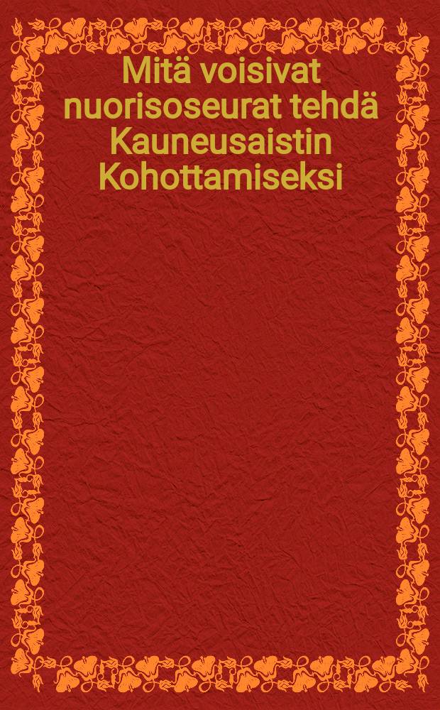 Mitä voisivat nuorisoseurat tehdä Kauneusaistin Kohottamiseksi
