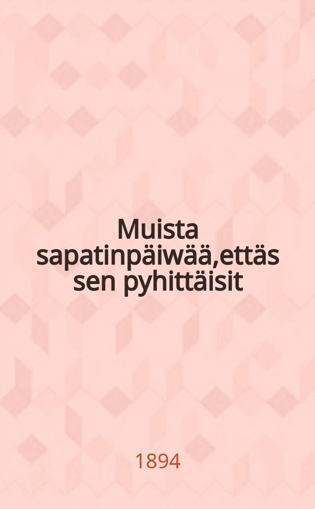 Muista sapatinpäiwää,ettäs sen pyhittäisit
