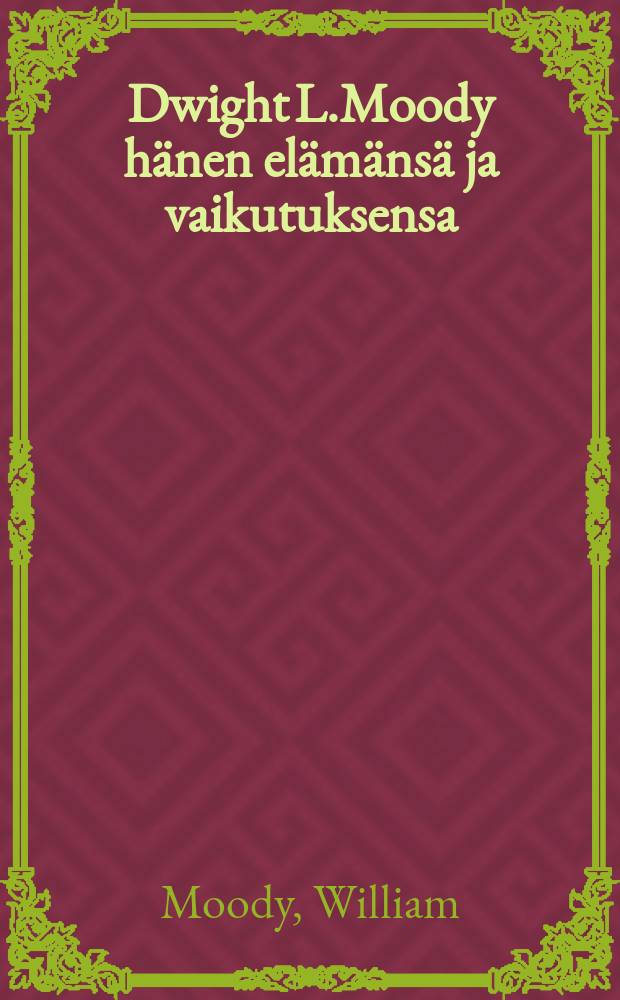 Dwight L.Moody hänen elämänsä ja vaikutuksensa