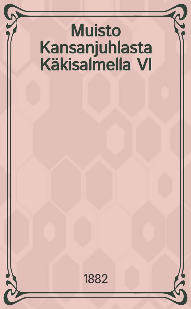 Muisto Kansanjuhlasta Käkisalmella VI/25 1882 : Ohjelma ja Sanat
