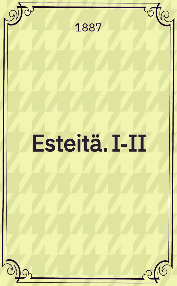 Esteitä. I-II