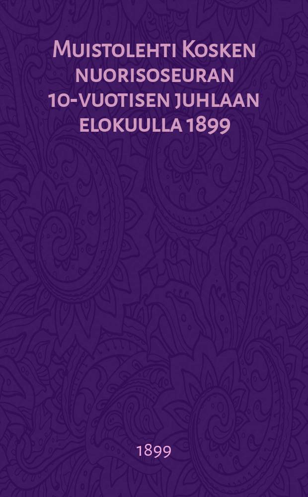 Muistolehti Kosken nuorisoseuran 10-vuotisen juhlaan elokuulla 1899