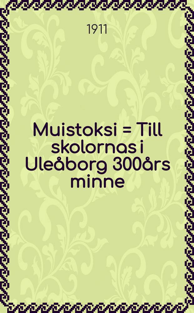 Muistoksi = Till skolornas i Uleåborg 300års minne