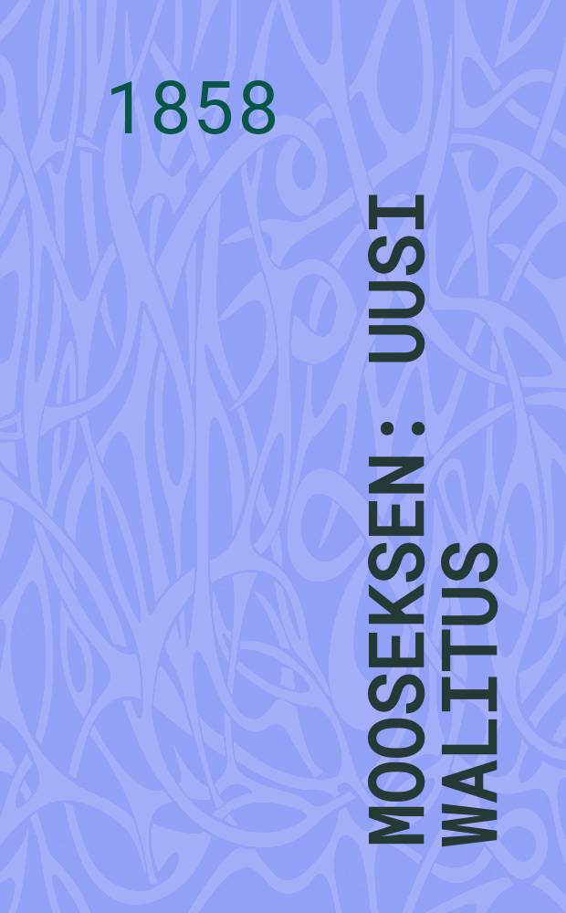 Mooseksen : Uusi walitus