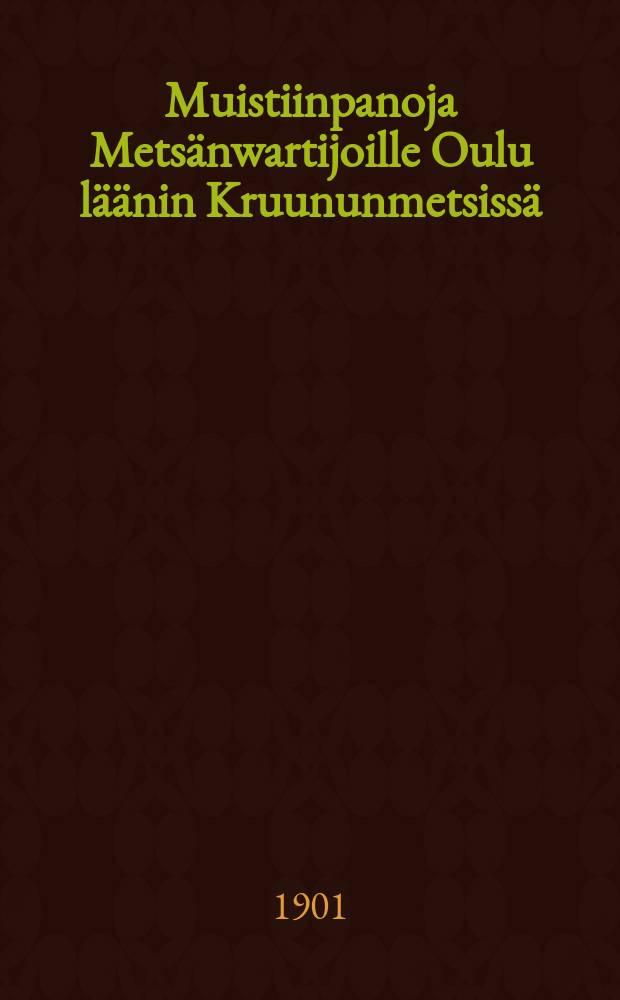 Muistiinpanoja Metsänwartijoille Oulu läänin Kruununmetsissä