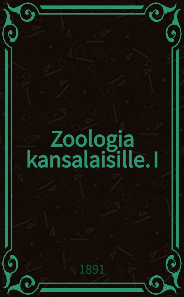 Zoologia kansalaisille. I : Imettäväiset