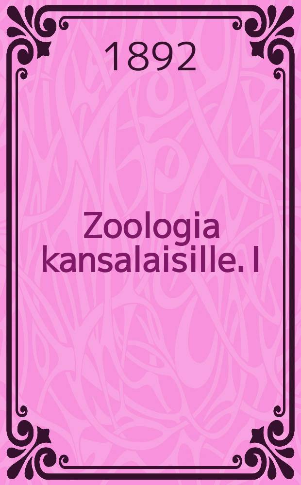 Zoologia kansalaisille. I : Imettäväiset