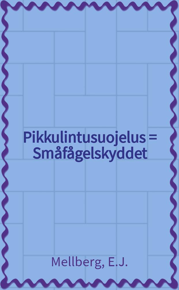 Pikkulintusuojelus = Småfågelskyddet : Suomennos