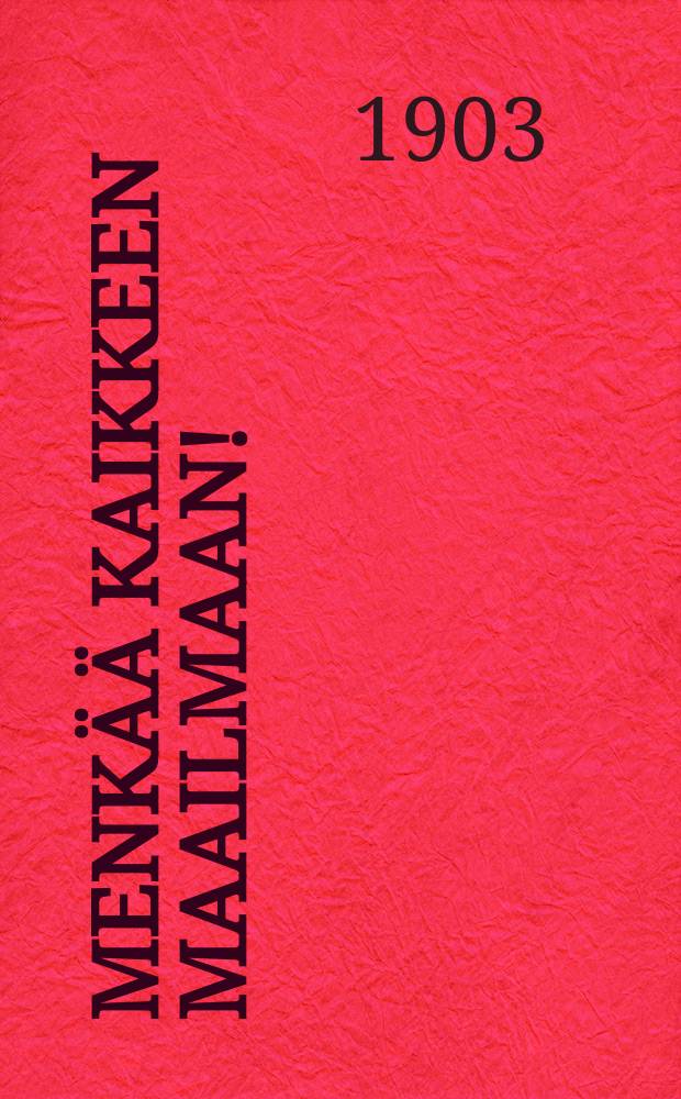 Menkää kaikkeen maailmaan! : akateemisen vapaa-ehtoisten lähetysliiton julkaisu