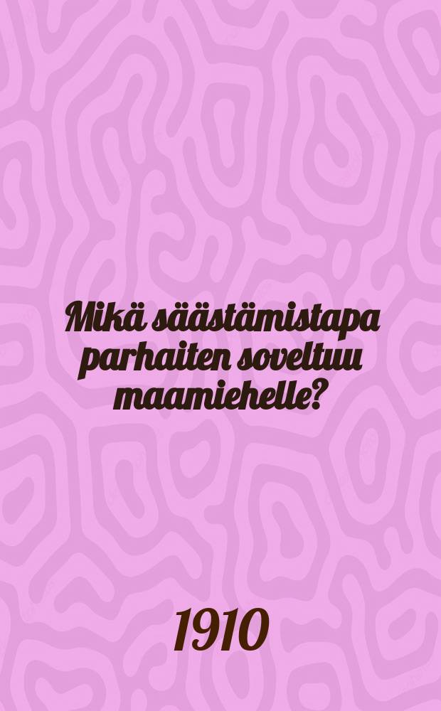 Mikä säästämistapa parhaiten soveltuu maamiehelle?