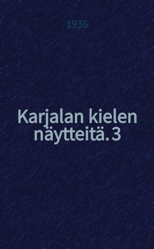 Karjalan kielen näytteitä. 3 : Ent.Poventsan ja Kemin kihiakuntien karjalaiamurteita