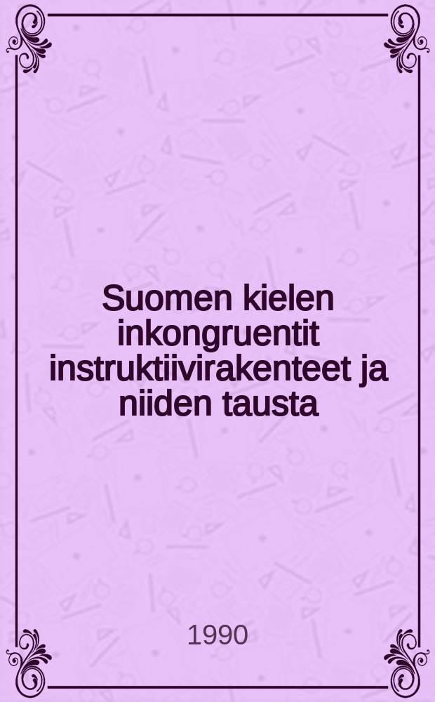 Suomen kielen inkongruentit instruktiivirakenteet ja niiden tausta = Incongruent instructive constructions in Finnish