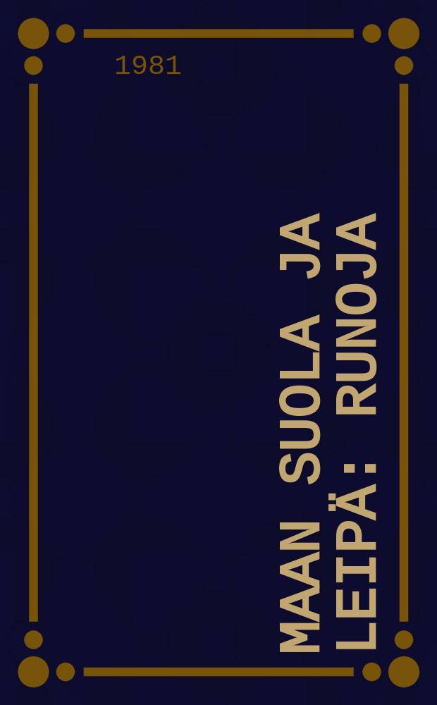 Maan suola ja leipä : Runoja