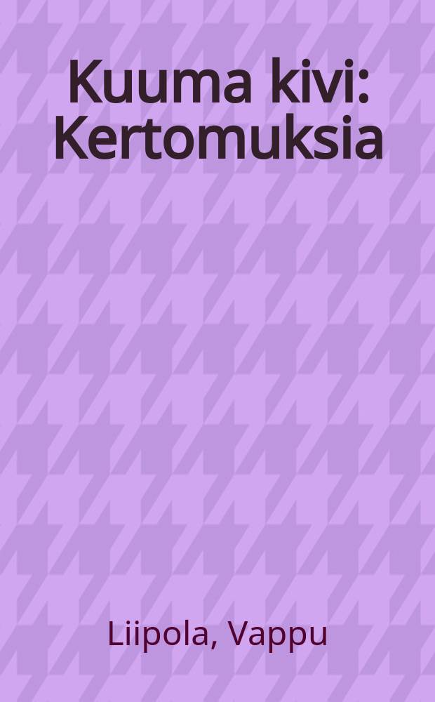 Kuuma kivi : Kertomuksia