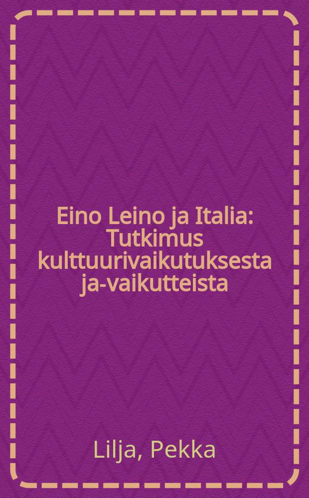 Eino Leino ja Italia : Tutkimus kulttuurivaikutuksesta ja-vaikutteista