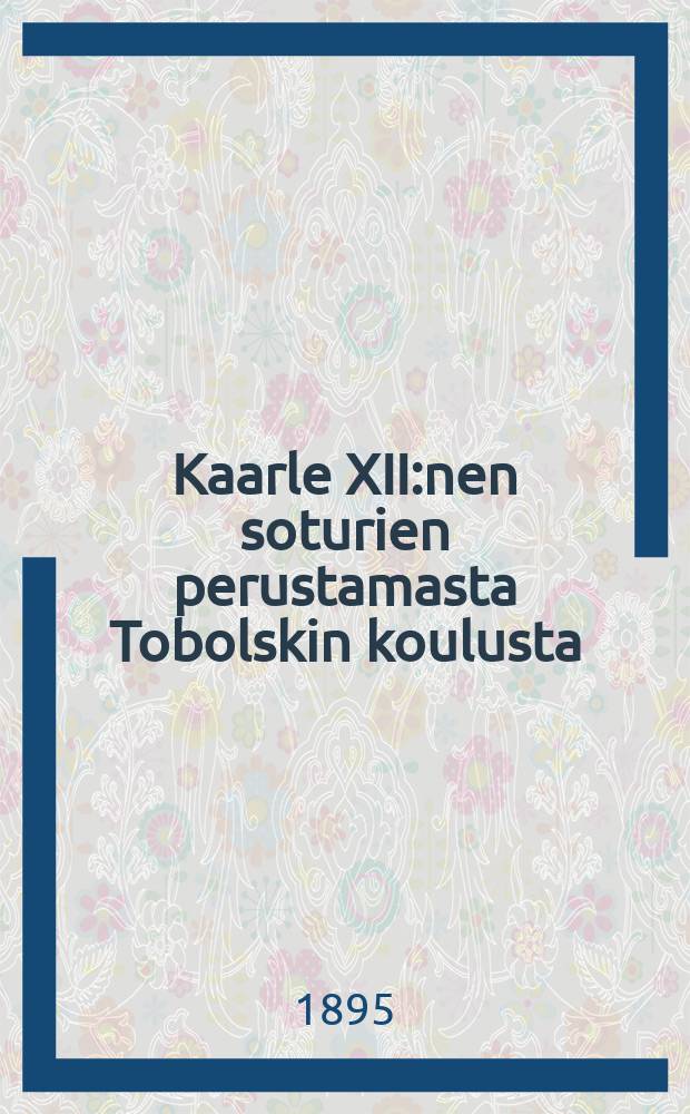 Kaarle XII:nen soturien perustamasta Tobolskin koulusta = Школа в Тобольске