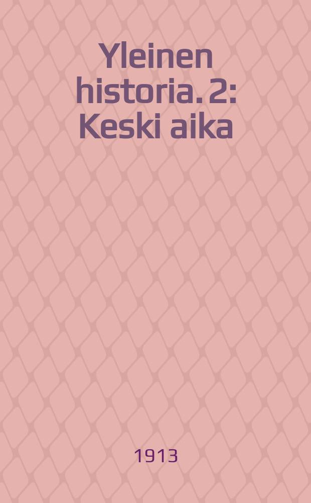 Yleinen historia. 2 : Keski aika