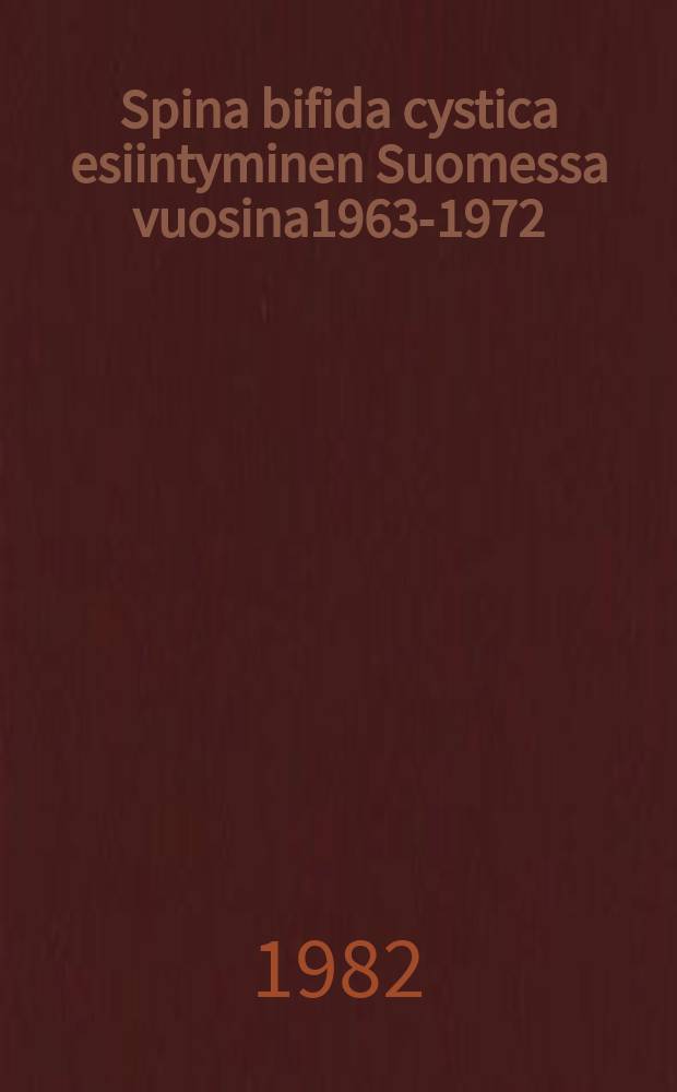 Spina bifida cystica esiintyminen Suomessa vuosina1963-1972 : Kliininen kuva ja hoidon pitkäaikaistulokset : Yliop.Väitosk