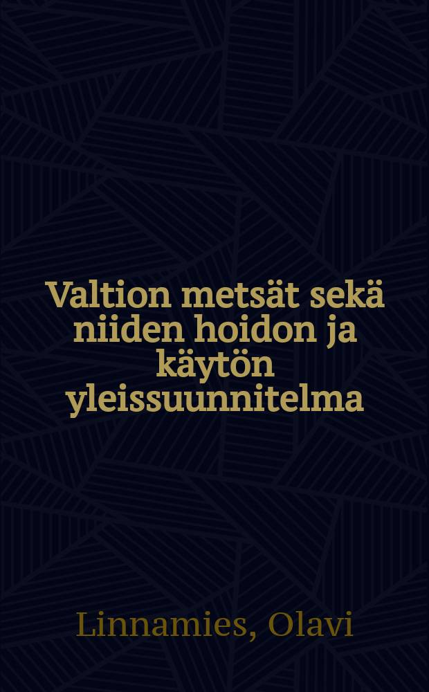 Valtion metsät sekä niiden hoidon ja käytön yleissuunnitelma = The state forests of Finland and a general management planfor them based upon an inventory made in 1951-1955 : Vuosien 1951-1955 investoinnin tuloksia