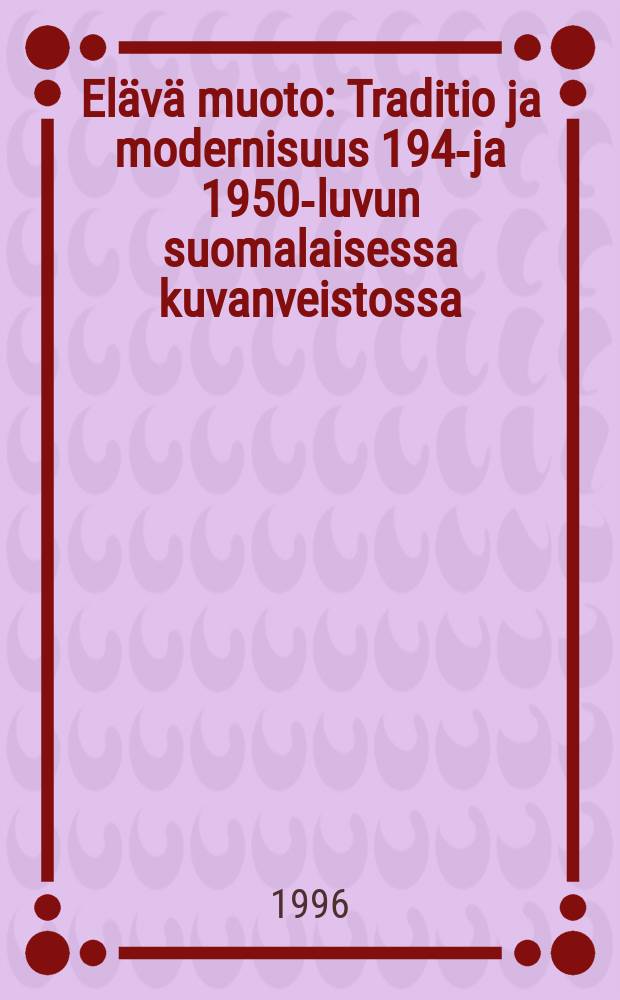 Elävä muoto : Traditio ja modernisuus 1940- ja 1950-luvun suomalaisessa kuvanveistossa