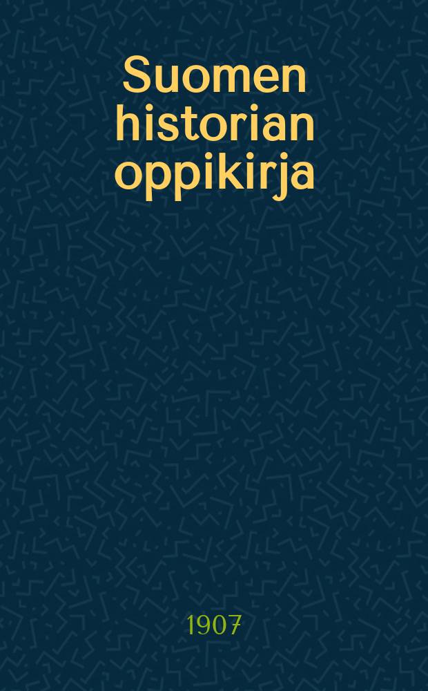 Suomen historian oppikirja : Lyseoita ja tyttökouluja varten = Учебник истории Финляндии
