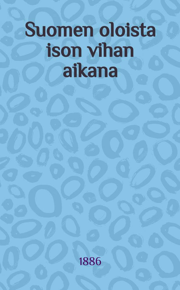 Suomen oloista ison vihan aikana : Akatemiallinen väitöskirja = Положение Финляндии во время большого гнева