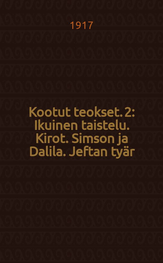 Kootut teokset. 2 : Ikuinen taistelu. Kirot. Simson ja Dalila. Jeftan tyär