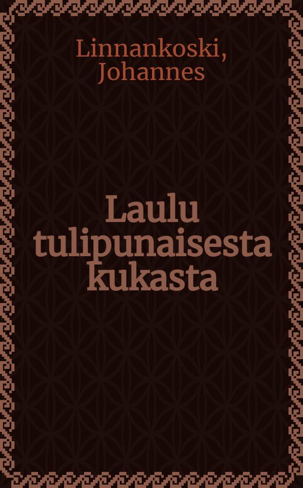 Laulu tulipunaisesta kukasta = Песня о багровом цветке