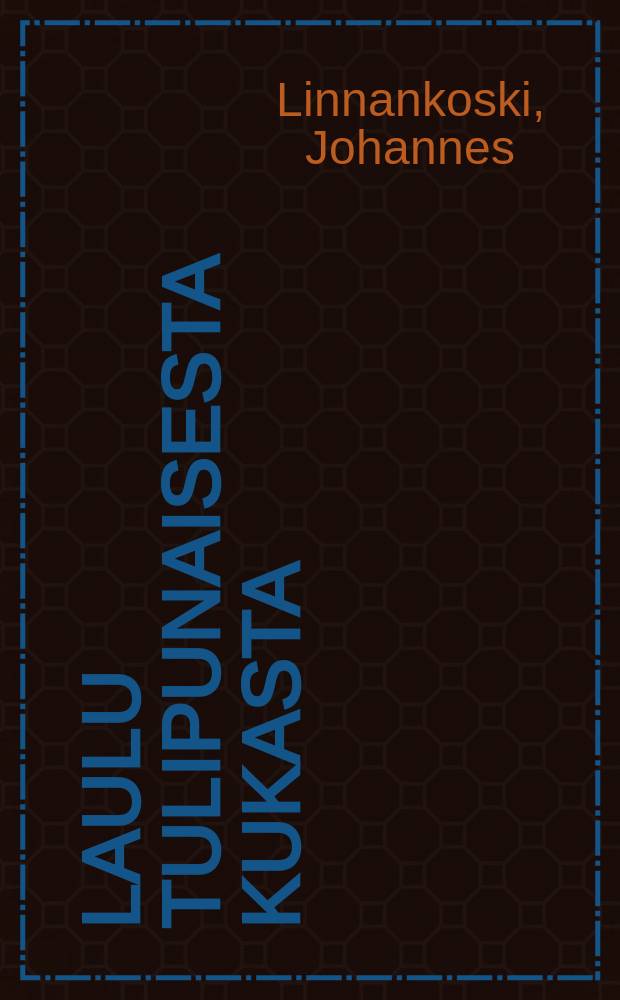 Laulu tulipunaisesta kukasta : Romaani