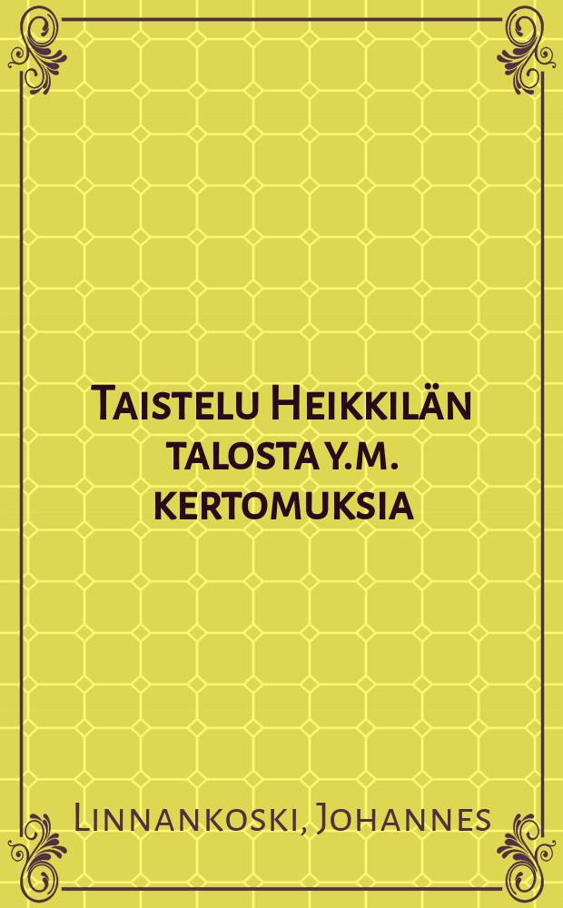 Taistelu Heikkilän talosta y.m. kertomuksia = Борьба за дом Хейккиля