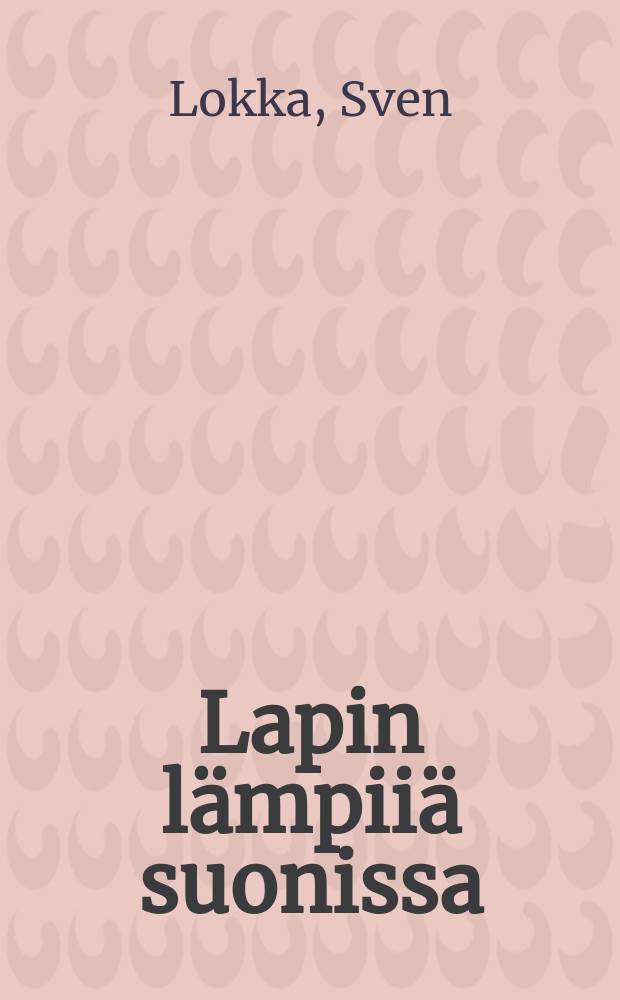 Lapin l&auml;mpii&auml; suonissa : Per&auml;pohjolan kuvia Muurmannin alueelta