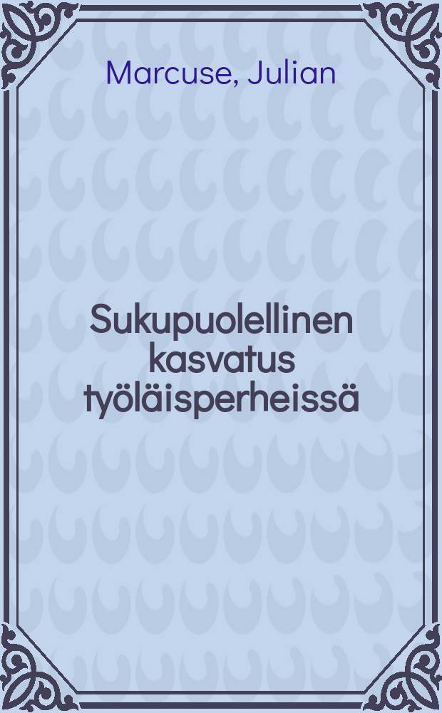 Sukupuolellinen kasvatus työläisperheissä = Половое воспитание в рабочих семействах