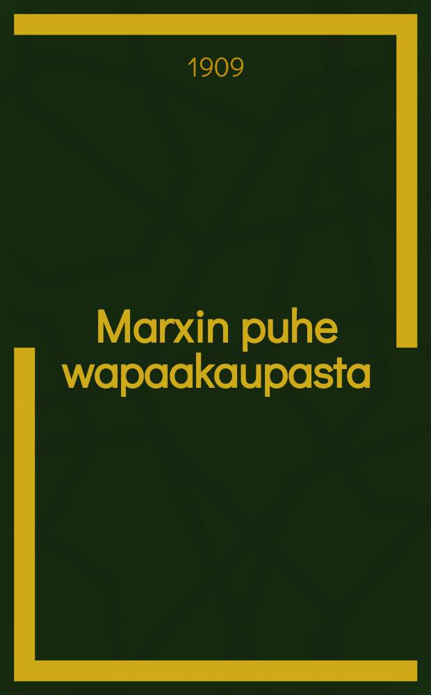 Marxin puhe wapaakaupasta : Pidetty Brüsselissä vuonna 1849 : Suomennos = Речь Маркса о свободной торговле