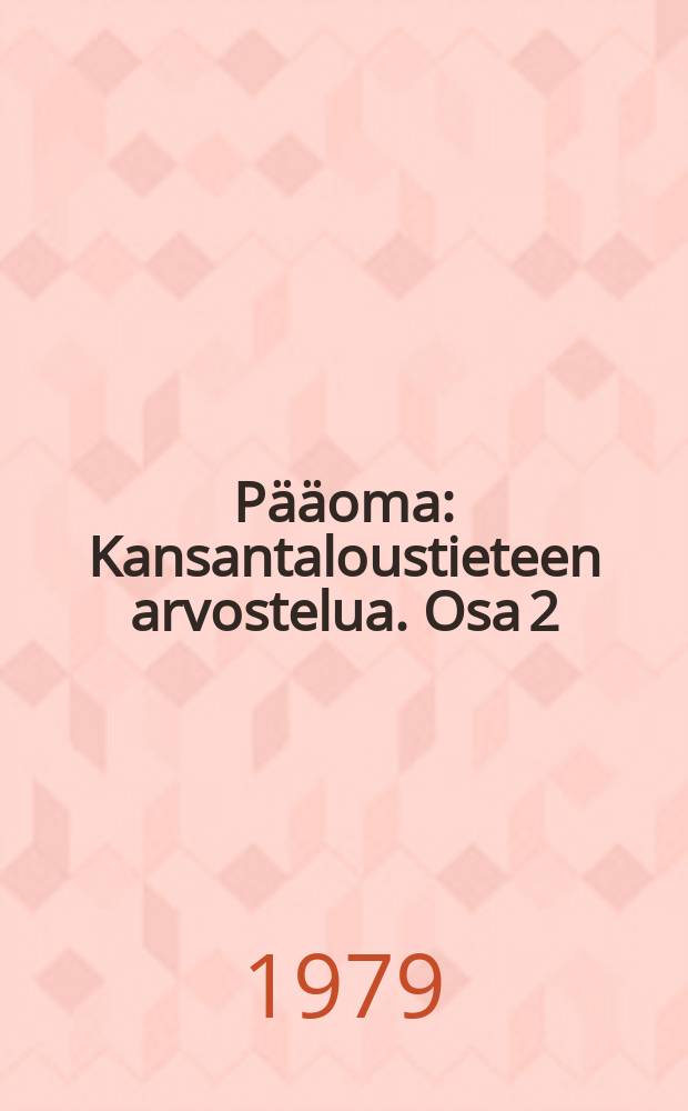 Pääoma : Kansantaloustieteen arvostelua. Osa 2 : Pääoman kiertokulkuprosessi