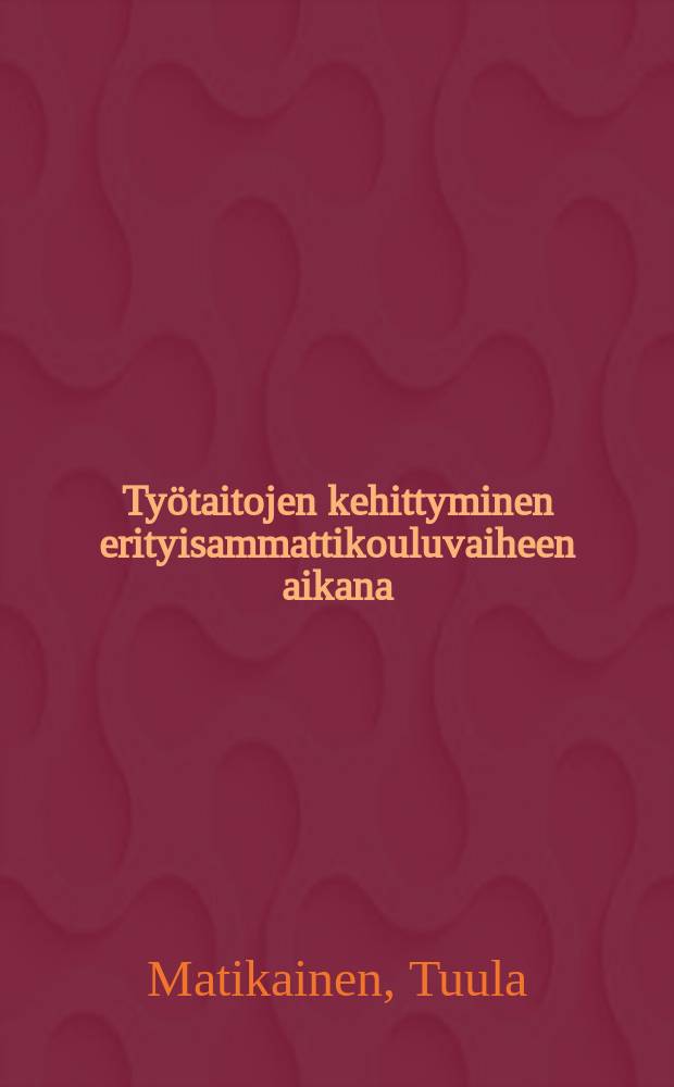Ty&ouml;taitojen kehittyminen erityisammattikouluvaiheen aikana : Diss