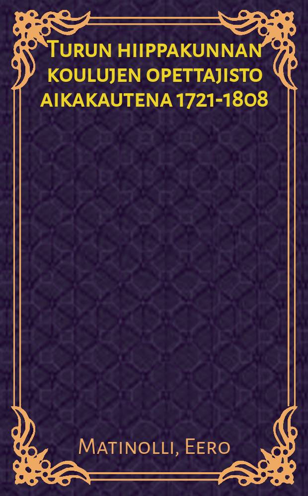 Turun hiippakunnan koulujen opettajisto aikakautena 1721-1808