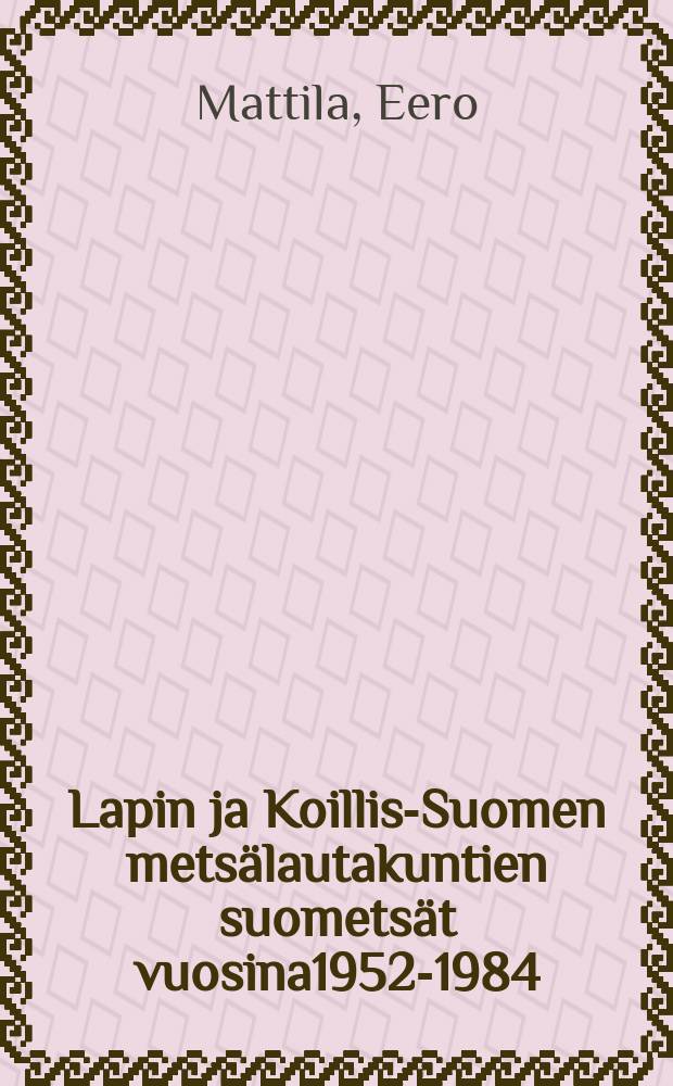 Lapin ja Koillis-Suomen metsälautakuntien suometsät vuosina1952-1984 = Peatland forests of Lappi and Koillis-Suomi forestry board districts, North Finland, 1952-1984