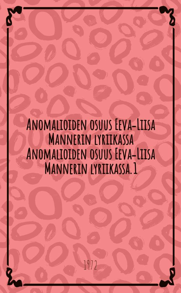 Anomalioiden osuus Eeva-Liisa Mannerin lyriikassa Anomalioiden osuus Eeva-Liisa Mannerin lyriikassa. 1