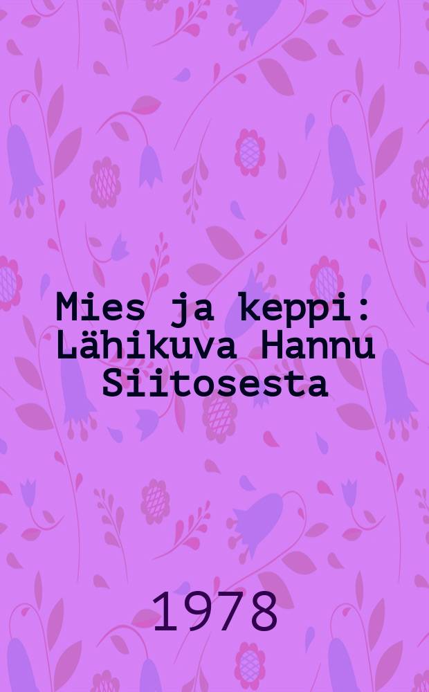 Mies ja keppi : Lähikuva Hannu Siitosesta